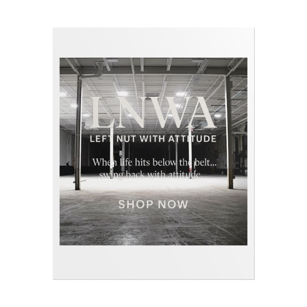 Rolled Poster — 'LNWA Left Nut With Attitude' Industrial Black & White Motivational Print