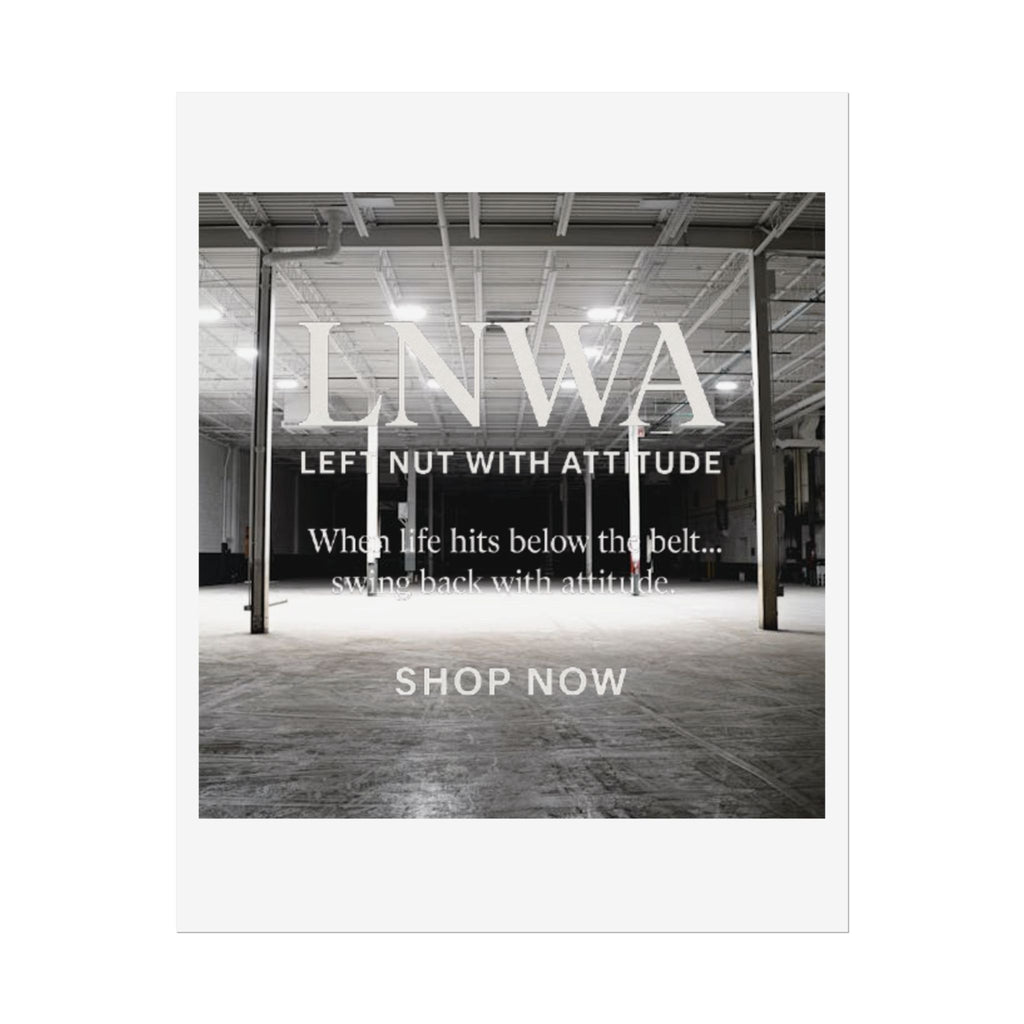 Rolled Poster — 'LNWA Left Nut With Attitude' Industrial Black & White Motivational Print