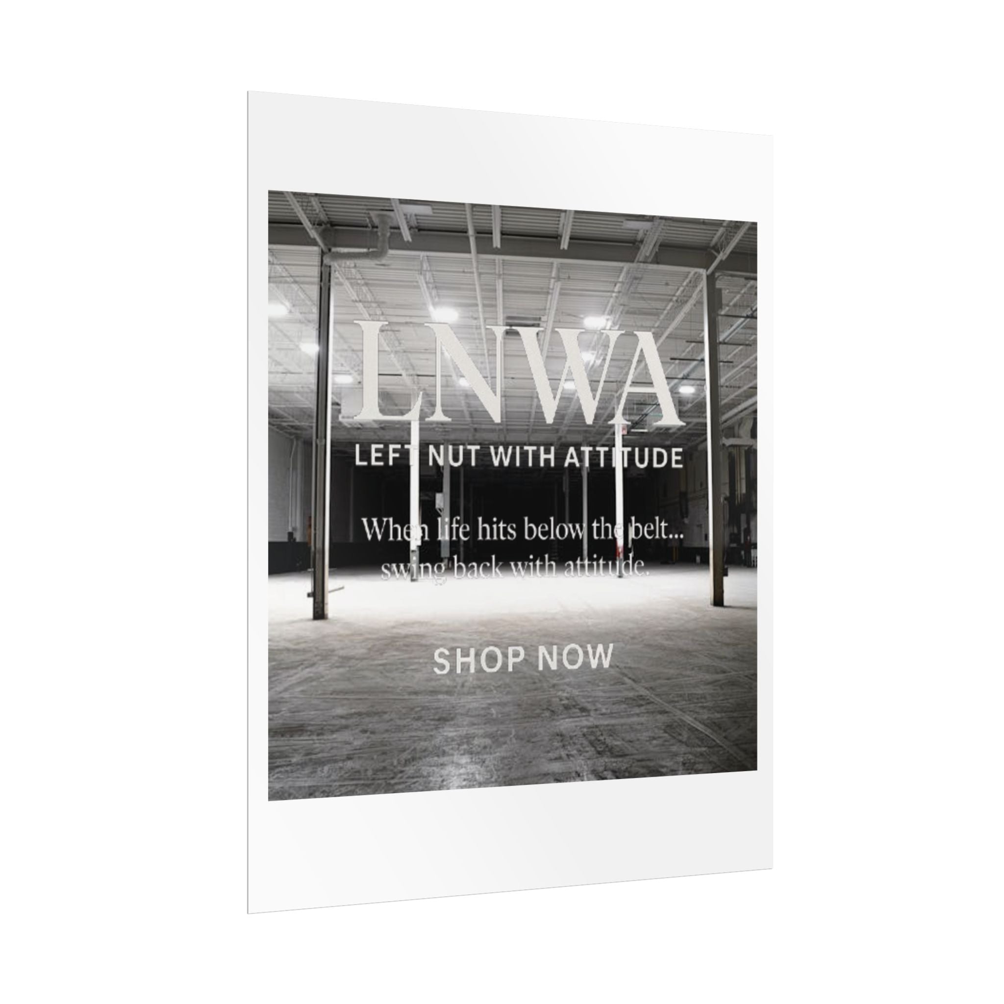 Rolled Poster — 'LNWA Left Nut With Attitude' Industrial Black & White Motivational Print