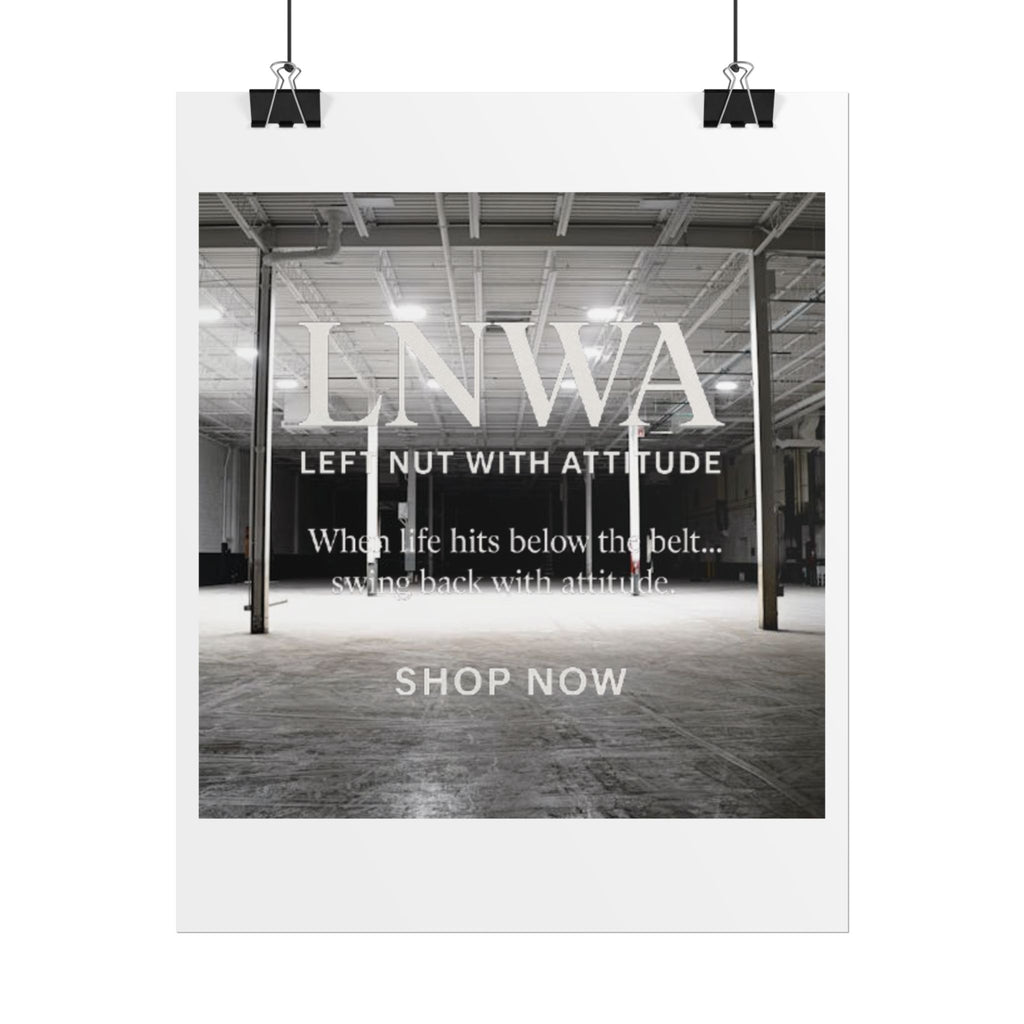 Rolled Poster — 'LNWA Left Nut With Attitude' Industrial Black & White Motivational Print