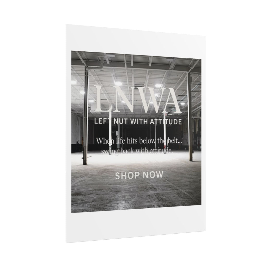 Rolled Poster — 'LNWA Left Nut With Attitude' Industrial Black & White Motivational Print