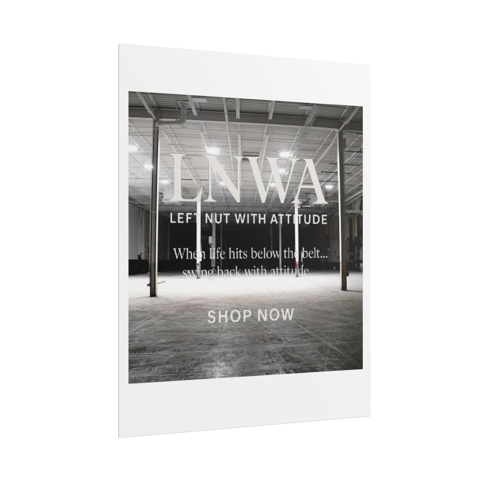 Rolled Poster — 'LNWA Left Nut With Attitude' Industrial Black & White Motivational Print